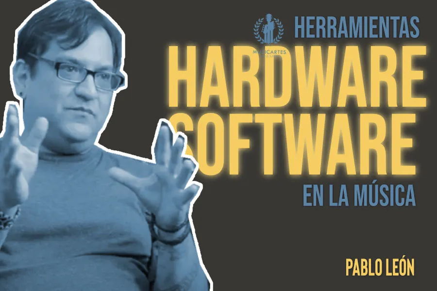 Gráfico «Herramientas: hardware y software en la música» con Pablo León.
